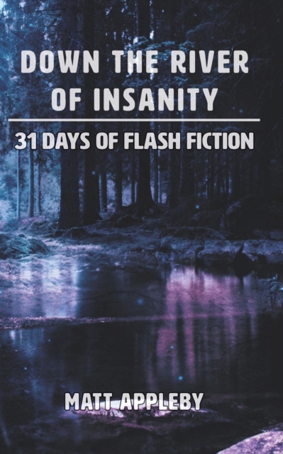 Down the River of Insanity : 31 Days of Flash Fiction, Paperback / softback Book