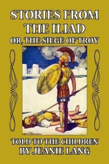 Stories from the Iliad, or the Siege of Troy Told to the Children, Paperback / softback Book