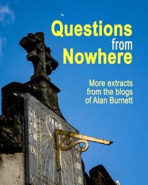 Questions From Nowhere : Extracts From The Blogs of Alan Burnett, Paperback / softback Book