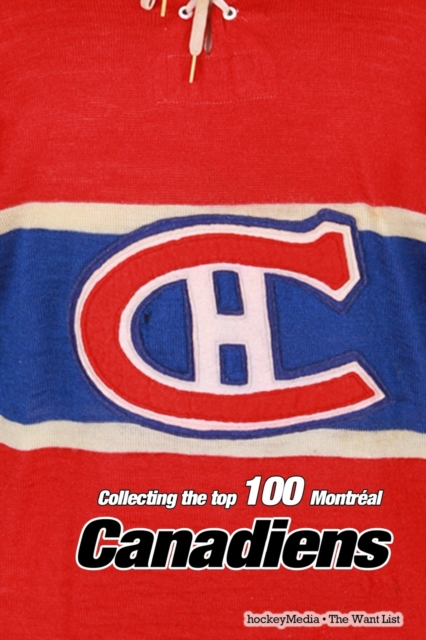Collecting the Top 100 : Montr?al Canadiens, Paperback / softback Book