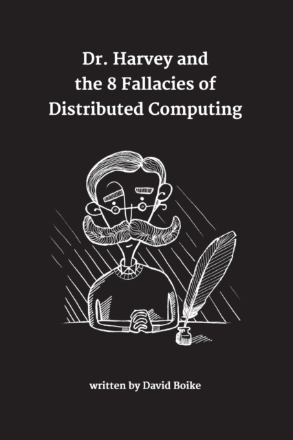 Dr. Harvey and the 8 Fallacies of Distributed Computing, Paperback / softback Book