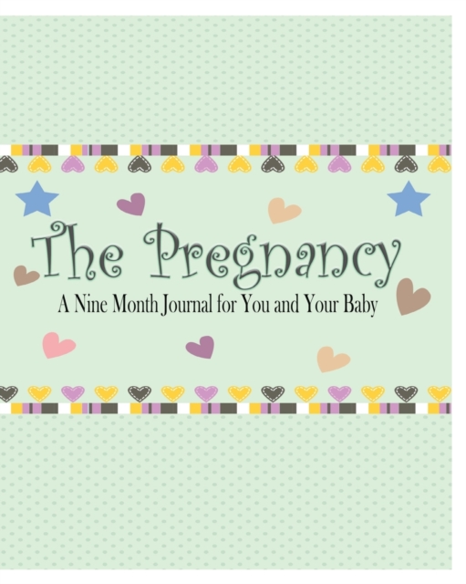 The Pregnancy : A Nine Month Journal for You and Your Baby, Paperback / softback Book