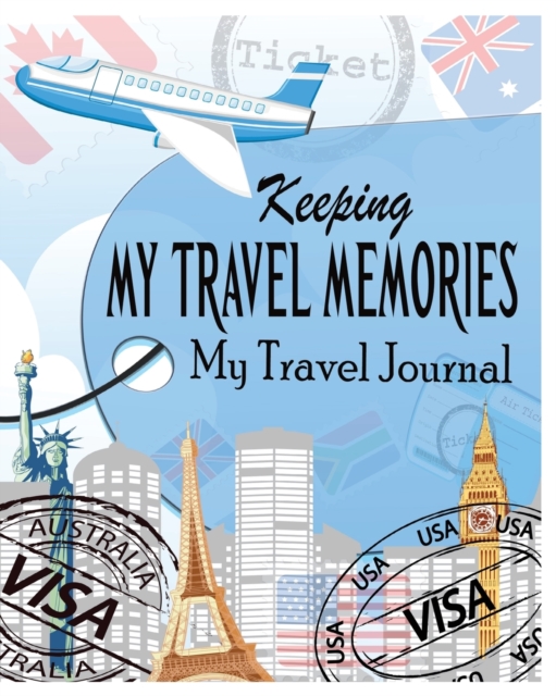Keeping My Travel Memories : My Travel Journal, Paperback / softback Book