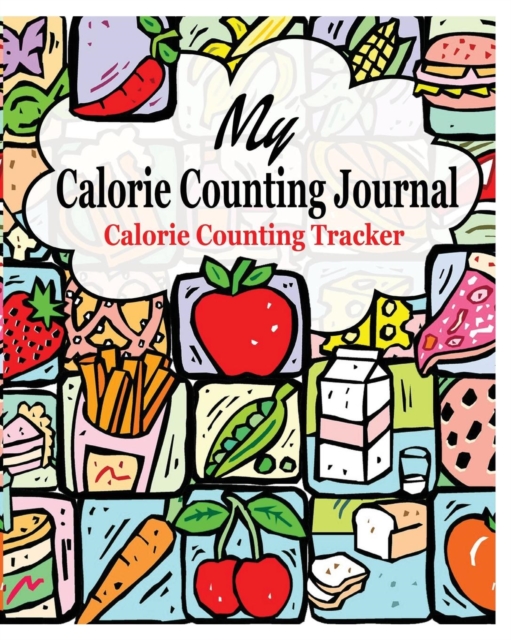 My Calorie Counting Journal : Calorie Counting Tracker, Paperback / softback Book
