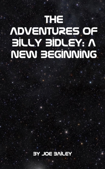 The Adventures of Billy Bidley : A New Beginning, Paperback / softback Book