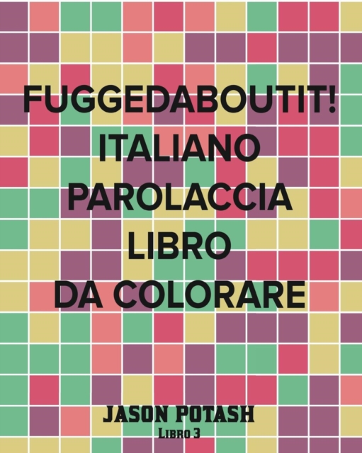 Fuggedaboutit! Italiano Parolaccia Libro da Colorare -Libro 3, Paperback / softback Book