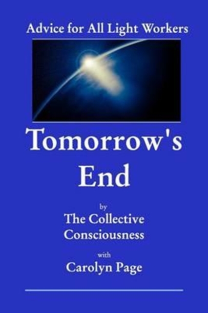 Tomorrow's End : Advice for All Light Workers, Paperback / softback Book