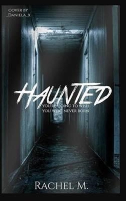 Haunted : You're going to wish you were never born, Hardback Book