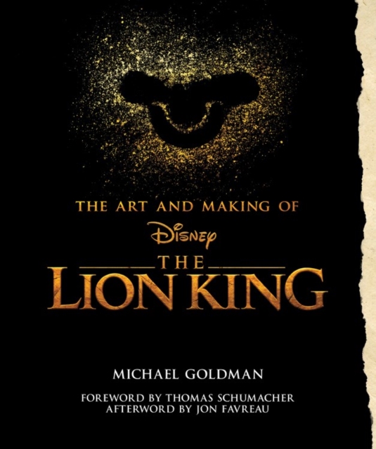 The Art And Making Of The Lion King: Foreword By Thomas Schumacher, Afterword By Jon Favreau : Behind-The-Scenes Stories from the New Live-Action Classic, Hardback Book