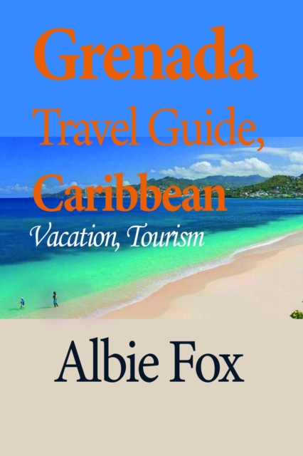Grenada Travel Guide, Caribbean: Vacation, Tourism, EPUB eBook