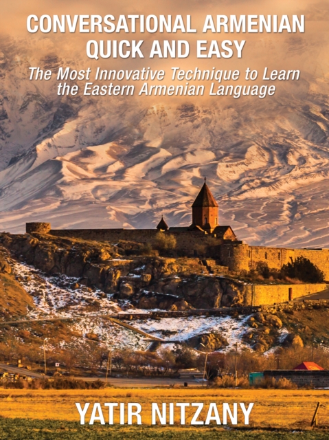 Conversational Armenian Quick and Easy : The Most Innovative Technique to Learn the Armenian Language, EPUB eBook