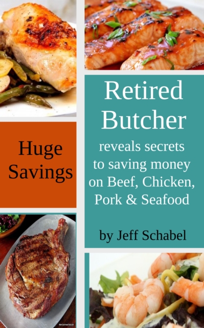 Retired Butcher Reveals Secrets to Saving Money on Beef, Chicken, Pork & Seafood, EPUB eBook