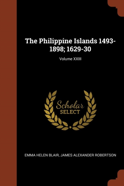 The Philippine Islands 1493-1898; 1629-30; Volume XXIII, Paperback / softback Book