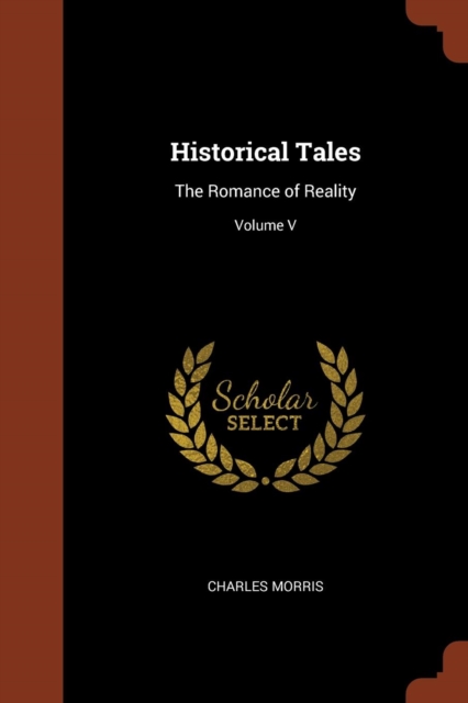 Historical Tales : The Romance of Reality; Volume V, Paperback / softback Book