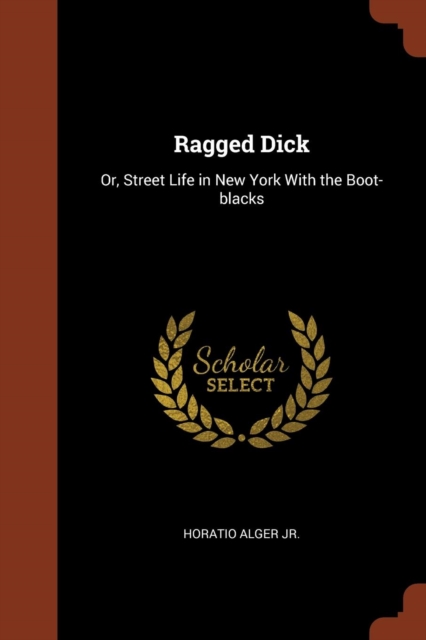 Ragged Dick : Or, Street Life in New York with the Boot-Blacks, Paperback / softback Book