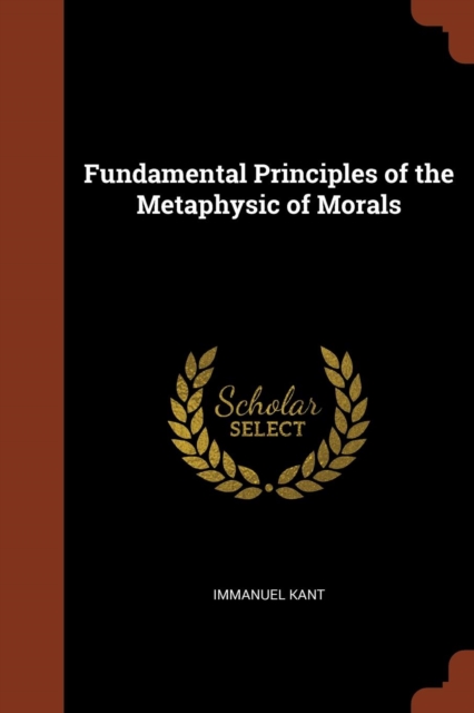 Fundamental Principles of the Metaphysic of Morals, Paperback / softback Book