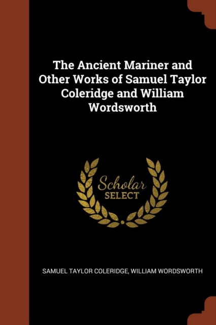 The Ancient Mariner and Other Works of Samuel Taylor Coleridge and William Wordsworth, Paperback / softback Book