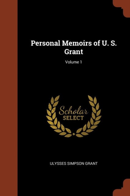Personal Memoirs of U. S. Grant; Volume 1, Paperback / softback Book