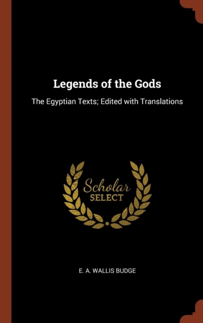 Legends of the Gods : The Egyptian Texts; Edited with Translations, Hardback Book