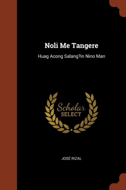 Noli Me Tangere : Huag Acong Salang?in Nino Man, Paperback / softback Book