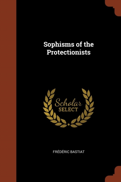 Sophisms of the Protectionists, Paperback / softback Book