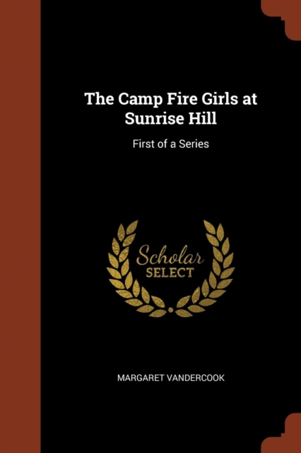The Camp Fire Girls at Sunrise Hill : First of a Series, Paperback / softback Book