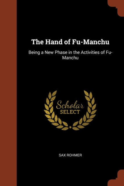 The Hand of Fu-Manchu : Being a New Phase in the Activities of Fu-Manchu, Paperback / softback Book