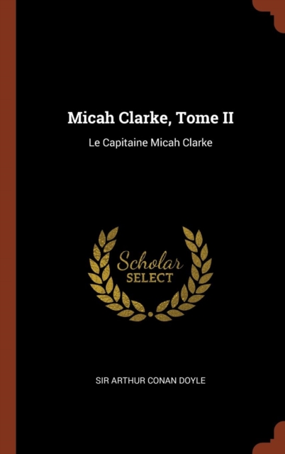 Micah Clarke, Tome II : Le Capitaine Micah Clarke, Hardback Book