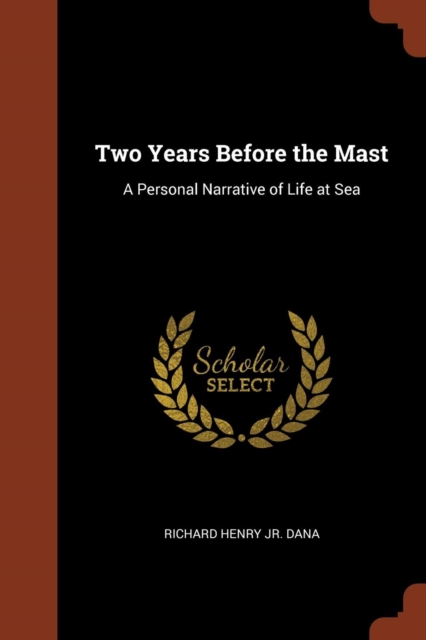 Two Years Before the Mast : A Personal Narrative of Life at Sea, Paperback / softback Book