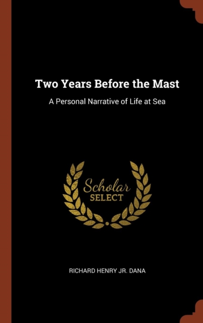 Two Years Before the Mast : A Personal Narrative of Life at Sea, Hardback Book