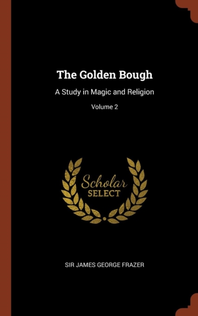 The Golden Bough : A Study in Magic and Religion; Volume 2, Hardback Book