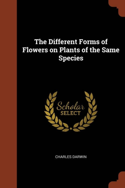 The Different Forms of Flowers on Plants of the Same Species, Paperback / softback Book