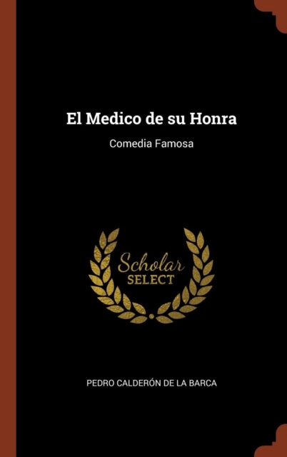 El Medico de Su Honra : Comedia Famosa, Hardback Book