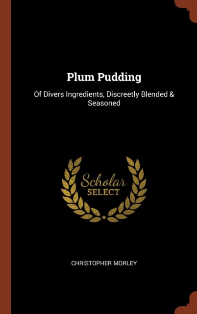 Plum Pudding : Of Divers Ingredients, Discreetly Blended & Seasoned, Hardback Book
