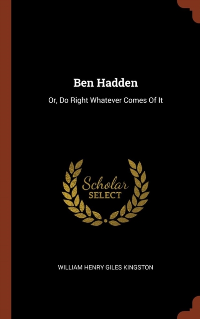Ben Hadden : Or, Do Right Whatever Comes of It, Hardback Book