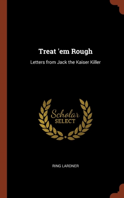 Treat 'em Rough : Letters from Jack the Kaiser Killer, Hardback Book