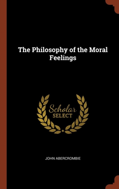The Philosophy of the Moral Feelings, Hardback Book
