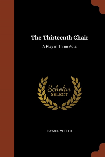 The Thirteenth Chair : A Play in Three Acts, Paperback / softback Book