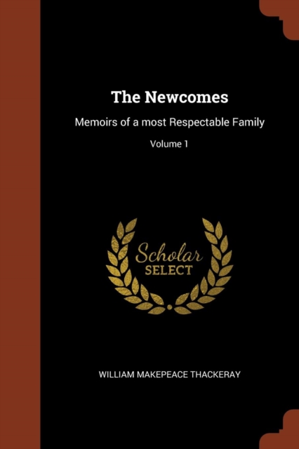 The Newcomes : Memoirs of a Most Respectable Family; Volume 1, Paperback / softback Book