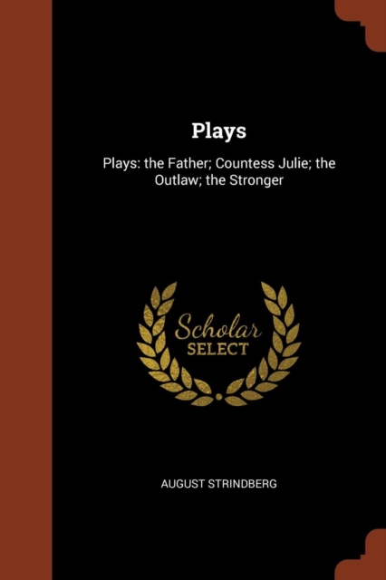 Plays : Plays: The Father; Countess Julie; The Outlaw; The Stronger, Paperback / softback Book