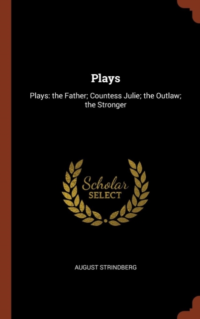 Plays : Plays: The Father; Countess Julie; The Outlaw; The Stronger, Hardback Book