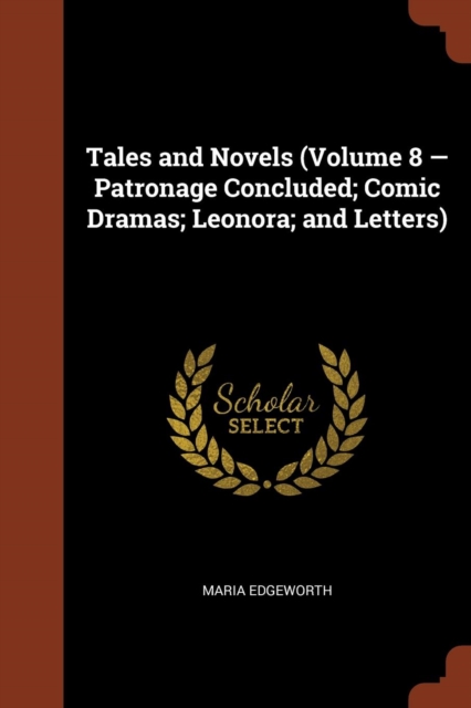 Tales and Novels (Volume 8 - Patronage Concluded; Comic Dramas; Leonora; And Letters), Paperback / softback Book