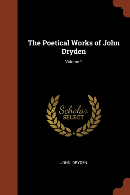 The Poetical Works of John Dryden; Volume 1, Paperback / softback Book