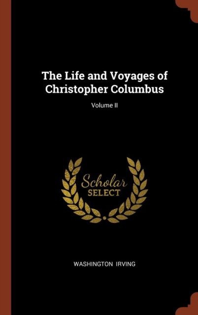 The Life and Voyages of Christopher Columbus; Volume II, Hardback Book