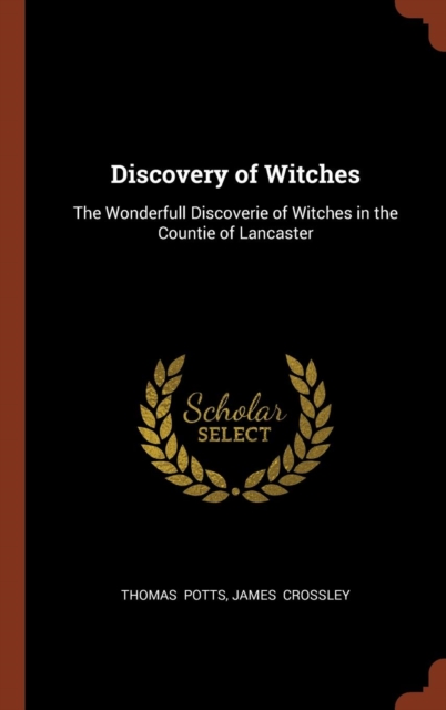 Discovery of Witches : The Wonderfull Discoverie of Witches in the Countie of Lancaster, Hardback Book