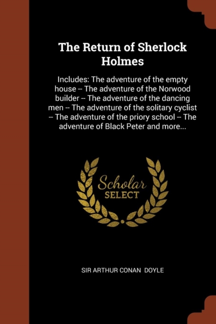 The Return of Sherlock Holmes : Includes: The Adventure of the Empty House -- The Adventure of the Norwood Builder -- The Adventure of the Dancing Men -- The Adventure of the Solitary Cyclist -- The A, Paperback / softback Book
