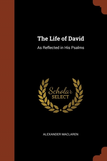 The Life of David : As Reflected in His Psalms, Paperback / softback Book