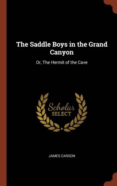 The Saddle Boys in the Grand Canyon : Or, the Hermit of the Cave, Hardback Book