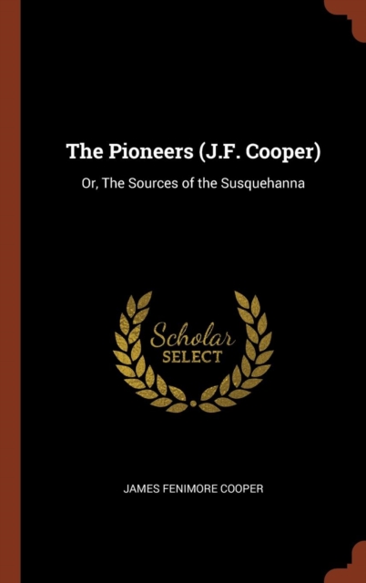 The Pioneers (J.F. Cooper) : Or, the Sources of the Susquehanna, Hardback Book