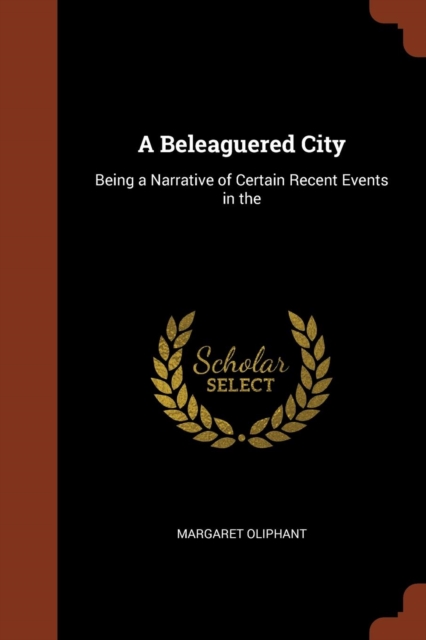A Beleaguered City : Being a Narrative of Certain Recent Events in the, Paperback / softback Book